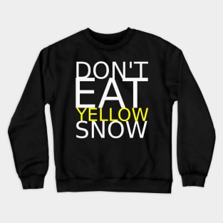 Don't eat yellow snow Crewneck Sweatshirt